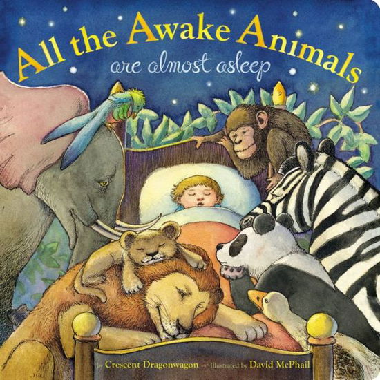 Cover for Crescent Dragonwagon · All the Awake Animals are Almost Asleep (Hardcover Book) (2016)