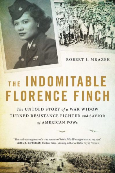 Cover for Robert J. Mrazek · The Indomitable Florence Finch: The Untold Story of a War Widow Turned Resistance Fighter and Savior of American POWs (Hardcover Book) (2020)