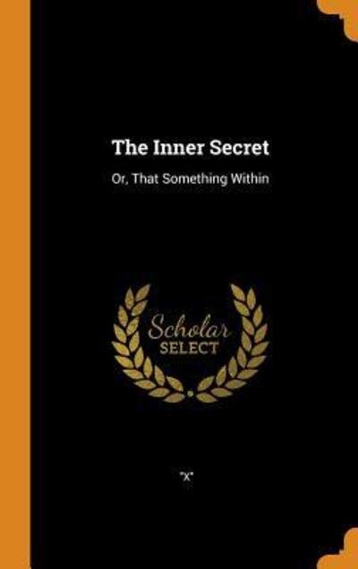 The Inner Secret Or, That Something Within - X - Boeken - Franklin Classics - 9780341718277 - 7 oktober 2018