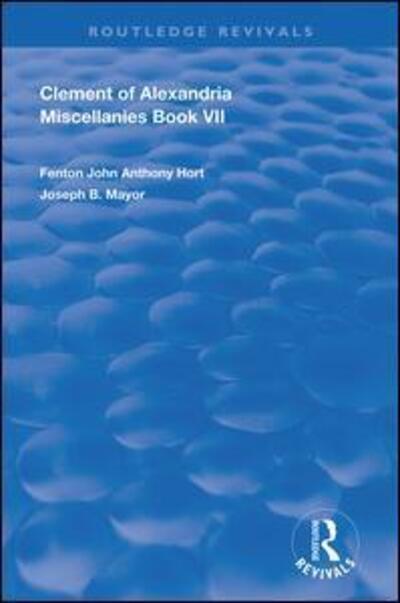 Clement of Alexandria Miscellanies Book 7: The Greek Text with Introduction, Translation, Notes, Dissertations and Indices - Routledge Revivals - Clement Of Alexandria - Böcker - Taylor & Francis Ltd - 9780367178277 - 16 april 2019