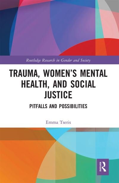 Trauma, Women’s Mental Health, and Social Justice: Pitfalls and Possibilities - Routledge Research in Gender and Society - Emma Tseris - Bøger - Taylor & Francis Ltd - 9780367660277 - 30. september 2020