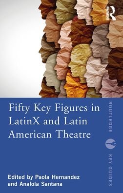 Cover for Fifty Key Figures in LatinX and Latin American Theatre - Routledge Key Guides (Taschenbuch) (2022)