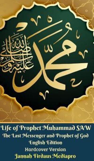 Cover for Jannah Firdaus Mediapro · Life of Prophet Muhammad SAW The Last Messenger and Prophet of God English Edition Hardcover Version (Inbunden Bok) (2024)