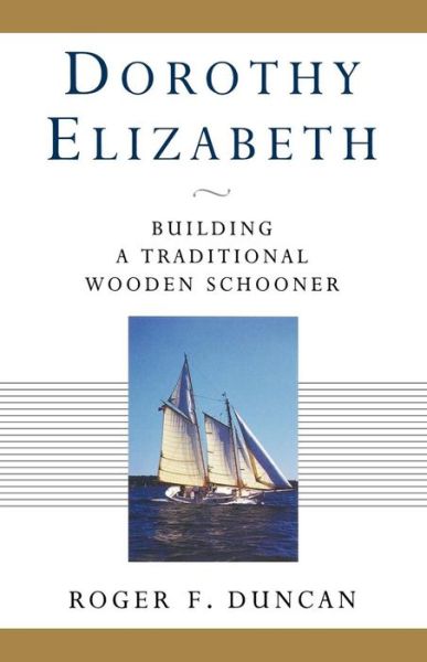 Cover for Roger F. Duncan · Dorothy Elizabeth: Building a Traditional Wooden Schooner (Paperback Book) (2024)