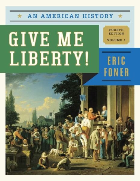 Cover for Foner, Eric (Columbia University) · Give Me Liberty!: An American History (Paperback Bog) [Fourth edition] (2013)