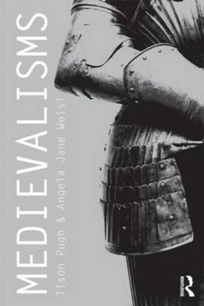 Medievalisms: Making the Past in the Present - Tison Pugh - Kirjat - Taylor & Francis Ltd - 9780415617277 - torstai 9. elokuuta 2012