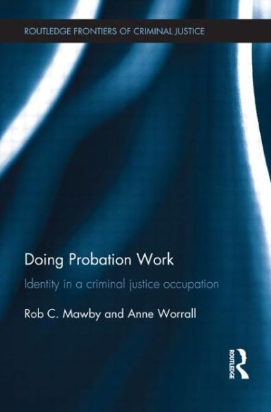 Cover for Mawby, Rob (University of Leicester, UK) · Doing Probation Work: Identity in a Criminal Justice Occupation - Routledge Frontiers of Criminal Justice (Paperback Book) (2014)