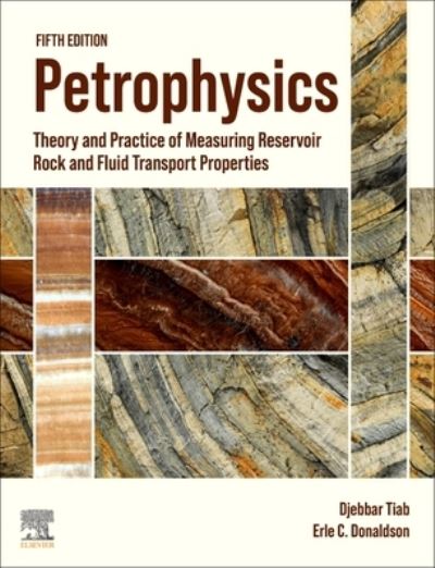 Cover for Tiab, Djebbar (Consultant and Senior Professor of Petroleum Engineering, University of Oklahoma) · Petrophysics: Theory and Practice of Measuring Reservoir Rock and Fluid Transport Properties (Hardcover Book) (2024)