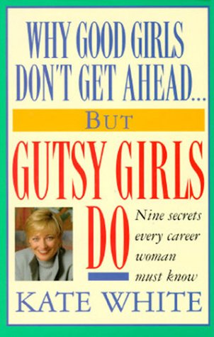 Cover for Kate White · Why Good Girls Don't Get Ahead... but Gutsy Girls Do: Nine Secrets Every Career Woman Must Know (Hardcover Book) [First Printing edition] (1995)