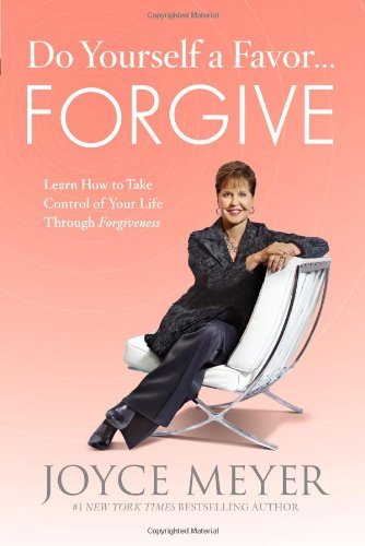 Do Yourself a Favor...forgive: Learn How to Take Control of Your Life Through Forgiveness - Joyce Meyer - Books - FaithWords - 9780446547277 - April 3, 2012
