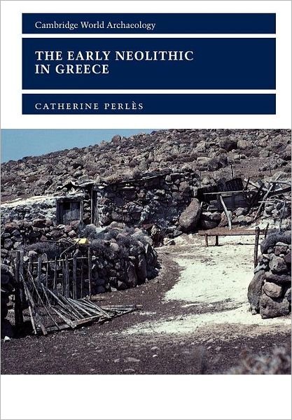 The Early Neolithic in Greece: The First Farming Communities in Europe - Cambridge World Archaeology - Perles, Catherine (Universite de Paris X) - Bøger - Cambridge University Press - 9780521000277 - 4. oktober 2001