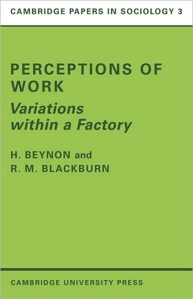 Cover for Beynon, H. (University of Bristol) · Perceptions of Work: Variations within a Factory - Cambridge Papers in Sociology (Paperback Book) (1972)