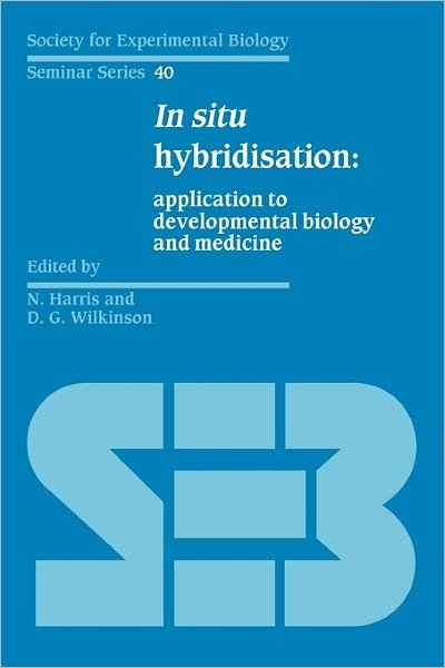 Cover for N Harris · In Situ Hybridisation: Application to Developmental Biology and Medicine - Society for Experimental Biology Seminar Series (Paperback Book) (2011)