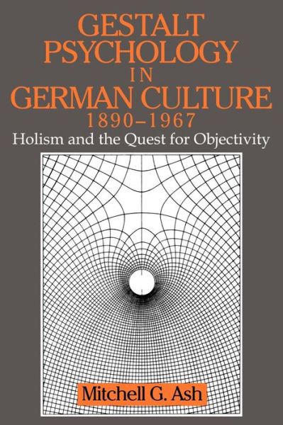 Cover for Ash, Mitchell G. (University of Iowa and Universitat Wien, Austria) · Gestalt Psychology in German Culture, 1890–1967: Holism and the Quest for Objectivity - Cambridge Studies in the History of Psychology (Paperback Book) (1998)