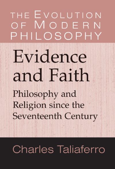 Evidence and Faith: Philosophy and Religion since the Seventeenth Century - The Evolution of Modern Philosophy - Charles Taliaferro - Books - Cambridge University Press - 9780521790277 - February 28, 2005