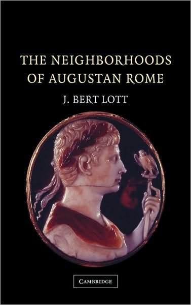 Cover for Lott, J. Bert (Vassar College, New York) · The Neighborhoods of Augustan Rome (Hardcover Book) (2004)