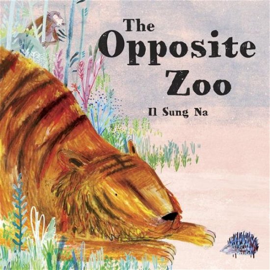 Cover for Il Sung Na · The Opposite Zoo (Hardcover Book) (2016)