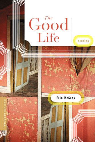 The Good Life: Stories - Erin Mcgraw - Books - Mariner Books - 9780618386277 - June 1, 2004