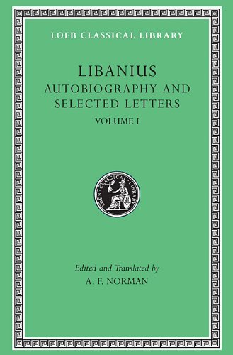 Cover for Libanius · Autobiography and Selected Letters, Volume I: Autobiography. Letters 1–50 - Loeb Classical Library (Gebundenes Buch) [First edition] (1992)