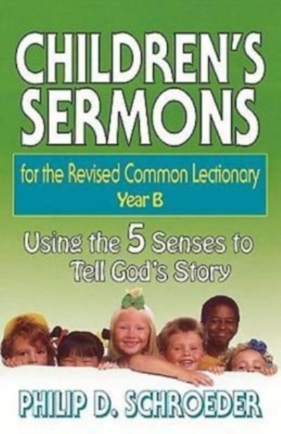 Cover for Phillip D. Schroeder · Children's Sermons for the Revised Common Lectionary Year B: Using the 5 Senses to Tell God's Story (Paperback Book) (1997)