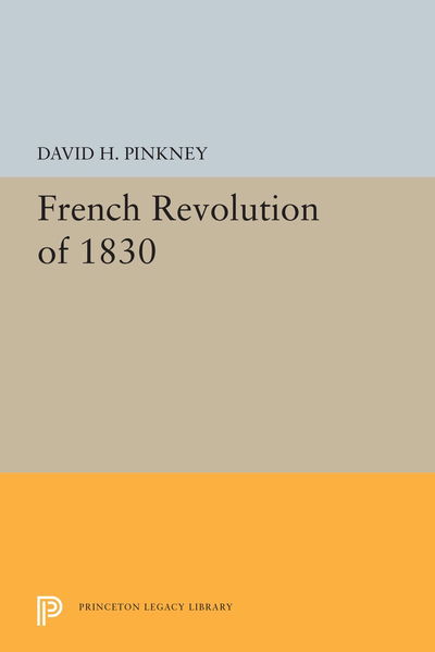 Cover for David H. Pinkney · French Revolution of 1830 - Princeton Legacy Library (Pocketbok) (2019)