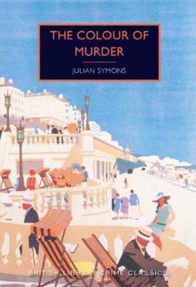 The Colour of Murder - British Library Crime Classics - Julian Symons - Kirjat - British Library Publishing - 9780712352277 - maanantai 10. syyskuuta 2018