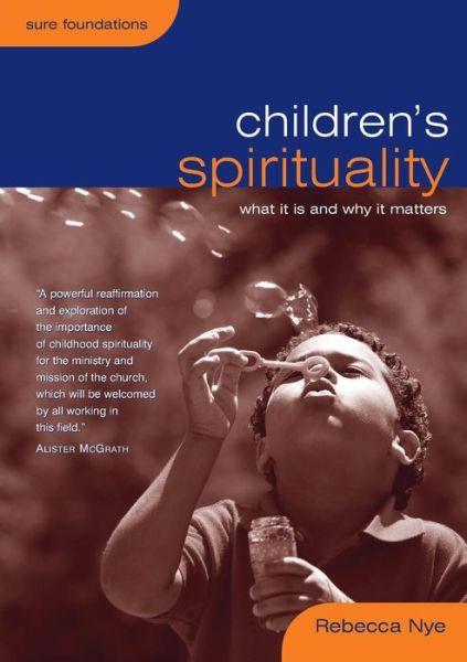 Cover for Rebecca Nye · Children's Spirituality: What it is and Why it Matters - Sure Foundations (Paperback Book) (2009)