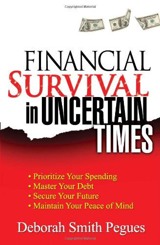 Cover for Deborah Smith Pegues · Financial Survival in Uncertain Times: *prioritize Your Spending *master Your Debt *secure Your Future * Maintain Your Peace of Mind (Pocketbok) (2009)