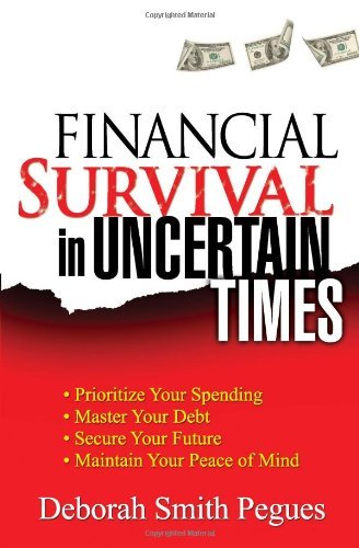 Cover for Deborah Smith Pegues · Financial Survival in Uncertain Times: *prioritize Your Spending *master Your Debt *secure Your Future * Maintain Your Peace of Mind (Paperback Book) (2009)