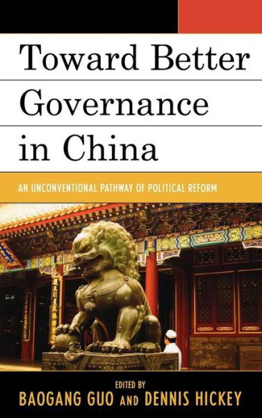 Toward Better Governance in China: An Unconventional Pathway of Political Reform - Challenges Facing Chinese Political Development - Baogang Guo - Books - Lexington Books - 9780739140277 - November 12, 2009