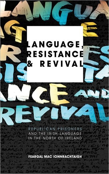 Language, Resistance and Revival: Republican Prisoners and the Irish Language in the North of Ireland - Feargal Mac Ionnrachtaigh - Książki - Pluto Press - 9780745332277 - 5 kwietnia 2013