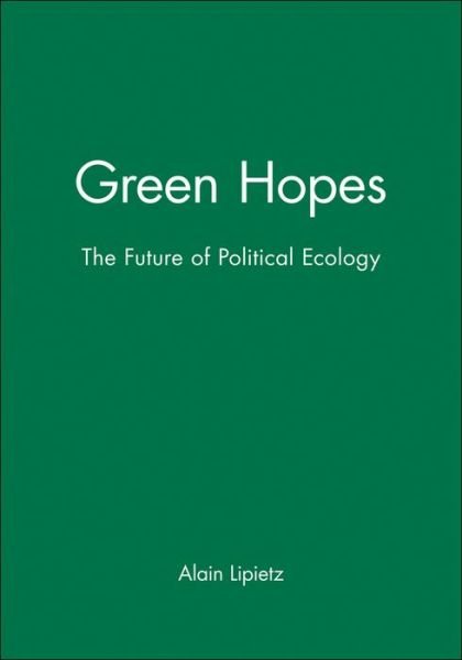 Cover for Lipietz, Alain (CEPREMAP Centre, Paris) · Green Hopes: The Future of Political Ecology (Paperback Bog) (1995)