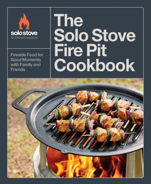 Solo Stove · The Solo Stove Fire Pit Cookbook: Fireside Food for Good Moments with Family and Friends (Hardcover Book) (2024)