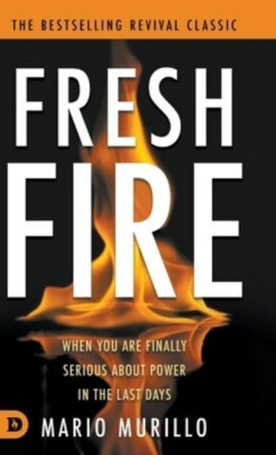 Fresh Fire : When You Are Finally Serious About Power In The End Times - Mario Murillo - Books - Destiny Image Incorporated - 9780768483277 - May 7, 2024