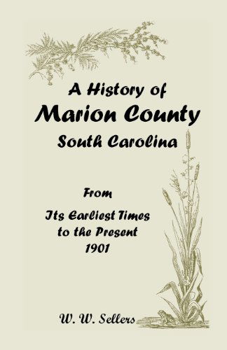 Cover for W W Sellers · A History of Marion County, South Carolina, from Its Earliest Times to the Present, 1901 (Paperback Book) (2013)