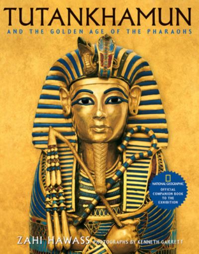 Cover for Zahi Hawass · Tutankhamun and the Golden Age of the Pharaohs Official Companion Book to the Exhibition sponsored by National Geographic (Hardcover Book) (2005)