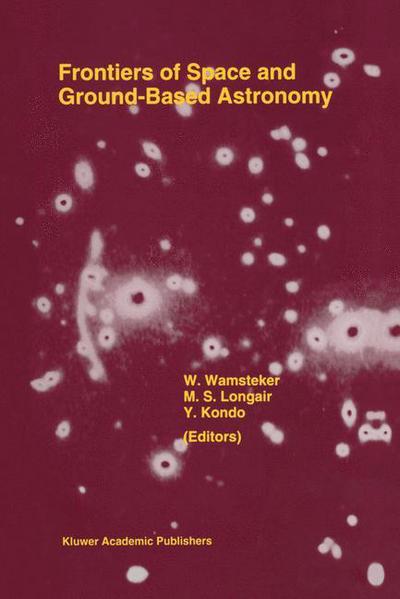 Frontiers Of Space And Ground-Based Astronomy: The Astrophysics of the 21st Century - Astrophysics and Space Science Library - Wamsteker - Books - Springer - 9780792325277 - August 31, 1994