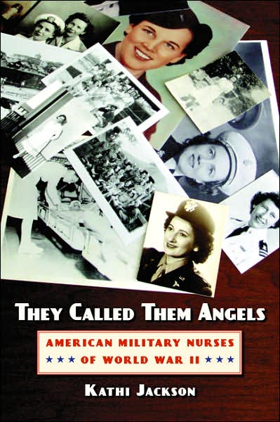 Cover for Kathi Jackson · They Called Them Angels: American Military Nurses of World War II (Paperback Book) [New edition] (2006)