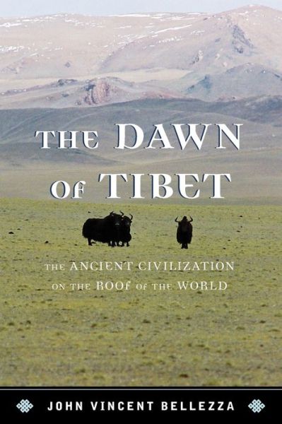 Cover for John Vincent Bellezza · The Dawn of Tibet: The Ancient Civilization on the Roof of the World (Paperback Book) (2017)
