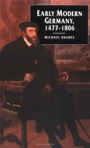 Early Modern Germany, 1477-1806 - Michael Hughes - Books - University of Pennsylvania Press - 9780812214277 - May 1, 1992