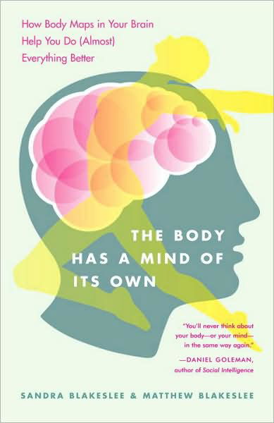 The Body Has a Mind of Its Own: How Body Maps in Your Brain Help You Do (Almost) Everything Better - Sandra Blakeslee - Bøker - Random House USA Inc - 9780812975277 - 9. september 2008
