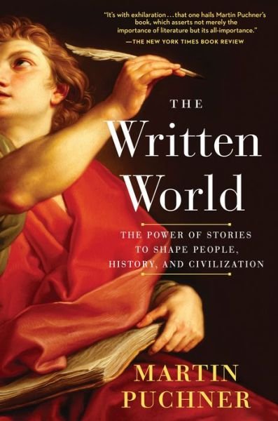 The Written World: The Power of Stories to Shape People, History, and Civilization - Martin Puchner - Bøker - Random House Publishing Group - 9780812988277 - 24. juli 2018