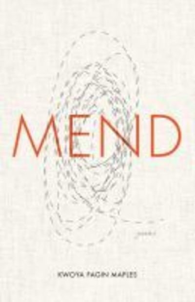 Cover for Kwoya Fagin Maples · Mend: Poems - The University Press of Kentucky New Poetry and Prose Series (Taschenbuch) (2018)