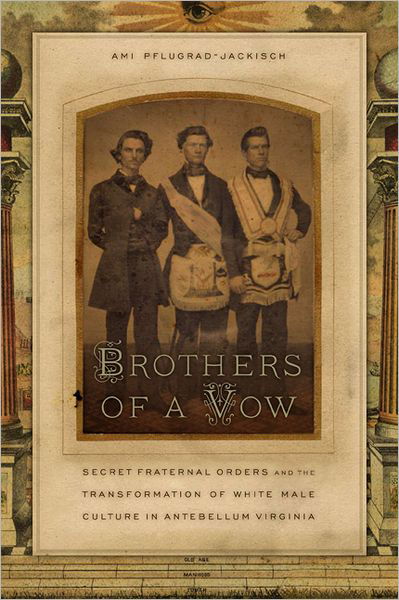 Cover for Ami Pflugrad-jackisch · Brothers of a Vow: Secret Fraternal Orders and the Transformation of White Male Culture in Antebellum Virginia (Hardcover bog) (2010)