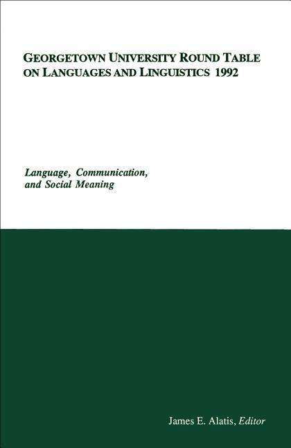 Cover for James E Alatis · Georgetown University Round Table on Languages and Linguistics (GURT) 1992: Language, Communication, and Social Meaning - Georgetown University Round Table on Languages and Linguistics series (Paperback Book) (1993)