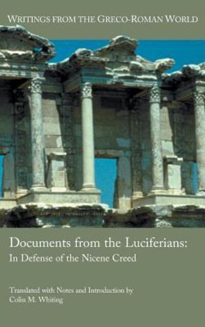 Documents from the Luciferians : In Defense of the Nicene Creed - Colin M. Whiting - Książki - SBL Press - 9780884143277 - 22 marca 2019