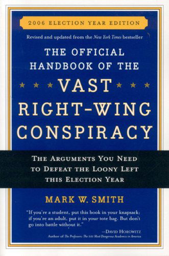 Cover for Mark W. Smith · The Official Handbook of the Vast Right-wing Conspiracy 2006: the Arguments You Need to Defeat the Loony Left This Election Year (Paperback Book) (2006)