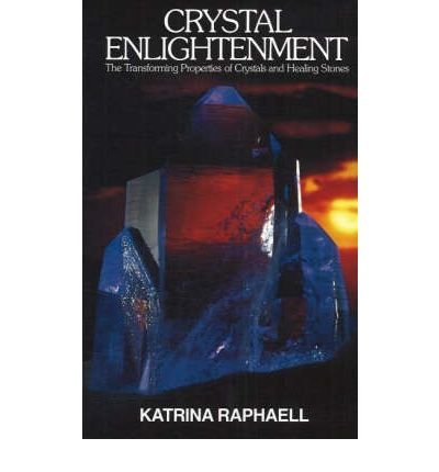 Cover for Katrina Raphaell · Crystal Enlightenment: The Transforming Properties of Crystals &amp; Healing Stone (Paperback Book) (1991)