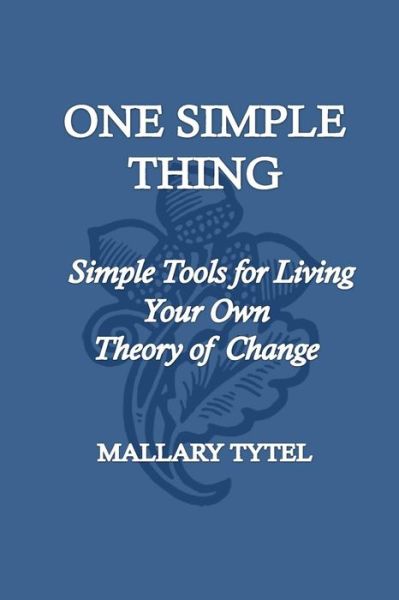 Cover for Mallary Tytel · One Simple Thing: Simple Tools for Living Your Own Theory of Change (Paperback Book) (2015)