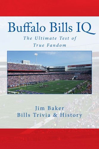 Buffalo Bills Iq: the Ultimate Test of True Fandom - Jim Baker - Bøger - Black Mesa Publishing - 9780983792277 - 26. januar 2012
